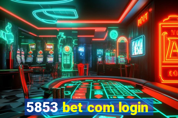 5853 bet com login